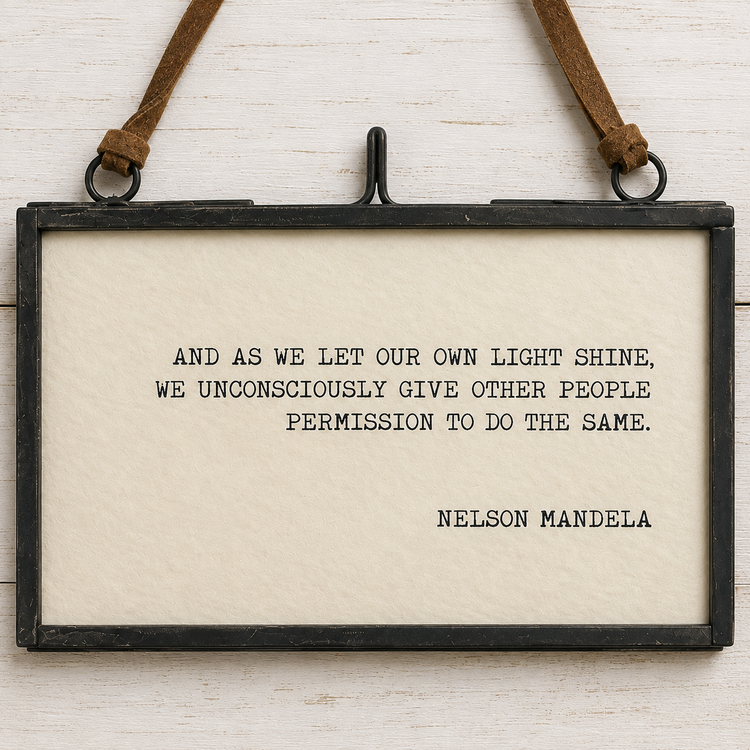 As We Let Our Own Light Shine ~ Nelson Mandela