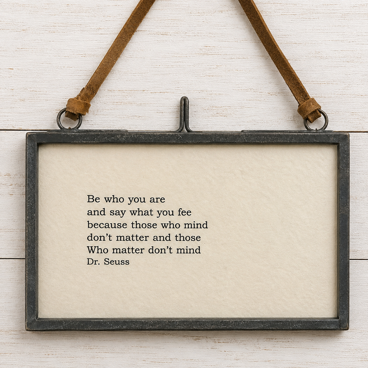 Be Who You Are ~ Dr. Seuss