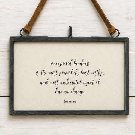 Framed Quote ~ Unexpected Kindness ~ Bob Kerrey