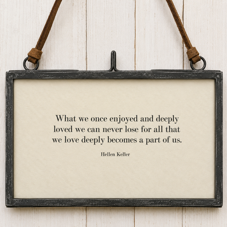 Framed Quote ~ What We Once Enjoyed ~ Hellen Keller